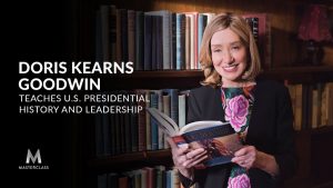 Doris Kearns Goodwin Teaches U.S. Presidential History & Leadership