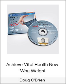 Doug O'Brien - Achieve Vital Health Now - Why Weight
