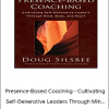 Doug Silsbee - Presence-Based Coaching - Cultivating Self-Generative Leaders Through Min...