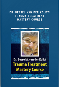 Bessel van der Kolk’s Trauma Treatment Mastery Course – Bessel van der Kolk