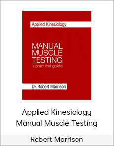 Robert Morrison - Applied Kinesiology Manual Muscle Testing