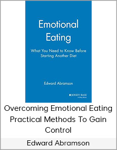 E Abramson PhD - Overcoming Emotional Eating - Practical Methods to Gain Control
