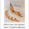Effort-Free Life System - How 7 Powerful Minutes Can Transform Your Life