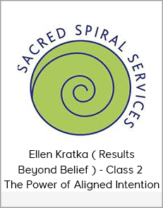 Ellen Kratka ( Results Beyond Belief ) - Class 2 - The Power of Aligned Intention