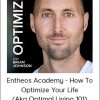 Entheos Academy - How To Optimize Your Life (aka Optimal Living 101) with Brian Johnson