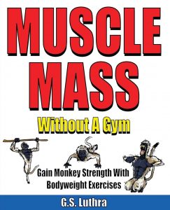 G.S. Luthra - MUSCLE MASS Without A Gym: Gain Monkey Strength With Bodyweight Exercises