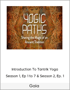 Gaia - Introduction To Tantrik Yoga Season 1, Ep 1 to 7 & Season 2, Ep. 1