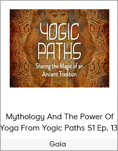 Gaia - Mythology And The Power Of Yoga From Yogic Paths S1 Ep. 13