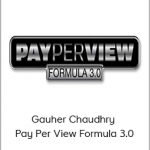 Gauher Chaudhry - Pay Per View Formula 3.0