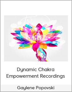 Gaylene Popovski - Dynamic Chakra Empowerment Recordings