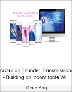 Gene Ang - Arcturian Thunder Transmissions - Building an Indomitable Will