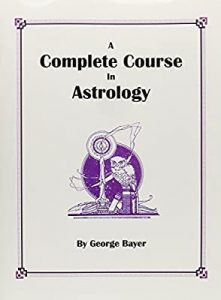 George Bayer - Complete Course of Astrology