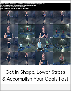 Get In Shape, Lower Stress - Accomplish Your Goals Fast!