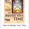 How To Master Your Time - Brian Tracy