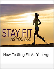 How To Stay Fit AS You Age
