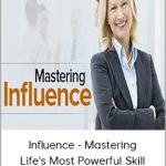 Influence - Mastering Life's Most Powerful Skill