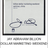 JAY ABRAHAM BILLION DOLLAR MARKETING WEEKEND