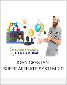 JOHN CRESTANI - SUPER AFFLIATE SYSTEM 2.0