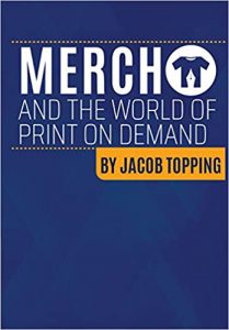 Jacob Topping - Merch And The World Of Print On Demand