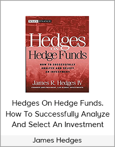 James Hedges - Hedges On Hedge Funds. How To Successfully Analyze And Select An Investment