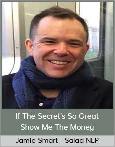 Jamie Smart - Salad NLP - If The Secret's So Great - Show Me The Money
