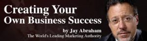 Jay Abraham - Creating Your Own Business Success Complete
