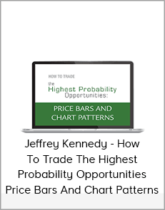 Jeffrey Kennedy - How To Trade The Highest Probability Opportunities, Price Bars And Chart Patterns