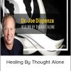 Joe Dispenza - Healing By Thought Alone