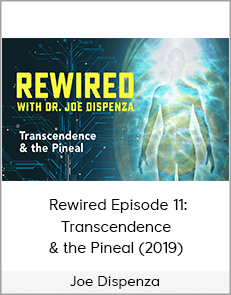 Joe Dispenza - Rewired Episode 11: Transcendence & the Pineal (2019)