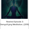 Joe Dispenza - Rewired Episode 3: Demystifying Meditation. (2019)