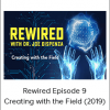 Joe Dispenza - Rewired Episode 9: Creating with the Field (2019)