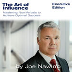Joe Navarro The Art Of Influence - Mastering Non Verbals