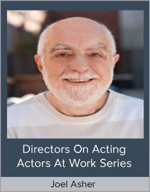 Joel Asher - Directors On Acting - Actors At Work Series