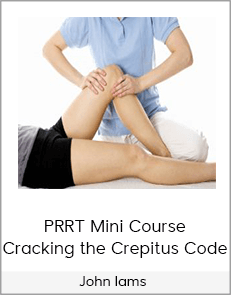 John Iams - PRRT Mini Course - Cracking the Crepitus Code