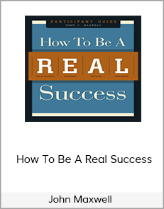 John Maxwell - How To Be A Real Success