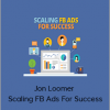 Jon Loomer - Scaling FB Ads For Success