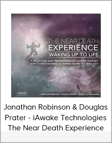 Jonathan Robinson & Douglas Prater - iAwake Technologies - The Near Death Experience