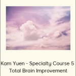 Kam Yuen - Specialty Course 5 - Total Brain Improvement
