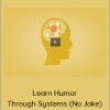 Learn Humor Through Systems (No Joke)