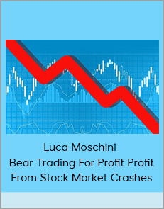 Luca Moschini - Bear Trading For Profit Profit From Stock Market Crashes