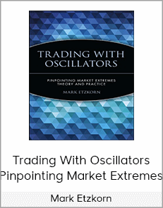 Mark Etzkorn - Trading With Oscillators. Pinpointing Market Extremes