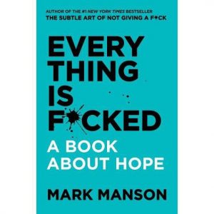 Mark Manson - Everything Is F*cked: A Book About Hope