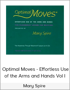 Mary Spire - Optimal Moves - Effortless Use of the Arms and Hands Vol I