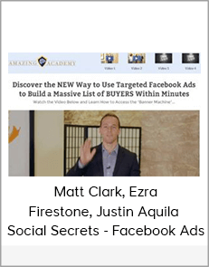 Matt Clark, Ezra Firestone, Justin Aquila - Social Secrets - Facebook Ads