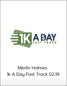 Merlin Holmes - 1k A Day Fast Track 02.19