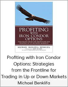 Michael Benklifa - Profiting with Iron Condor Options: Strategies from the Frontline for Trading in Up or Down Markets