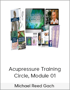 Michael Reed Gach - Acupressure Training Circle, Module 01