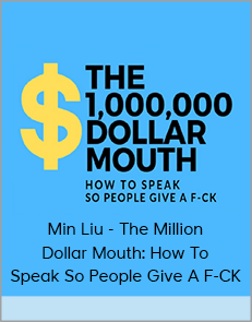 Min Liu - The Million Dollar Mouth: How To Speak So People Give A F-CK