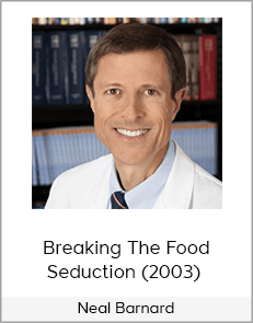 Neal Barnard - Breaking The Food Seduction (2003)