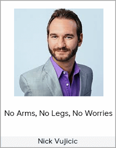 Nick Vujicic - No Arms, No Legs, No Worries